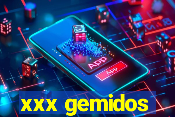 xxx gemidos